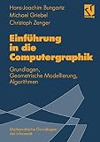 Einführung in die Computergraphik: Grundlagen, Geometrische Modellierung, Algorithmen (Mathematische Grundlagen der Informatik)