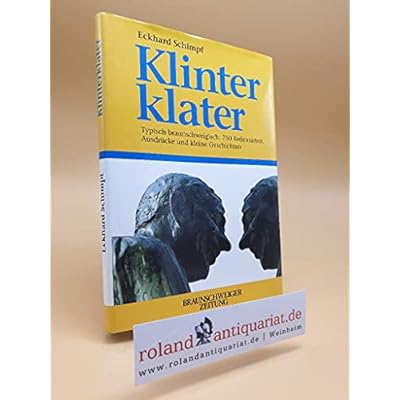 Klinterklater Typisch braunschweigisch : Mehr als 750 Ausdr&uuml;cke , Redensarten und kleine Geschichten