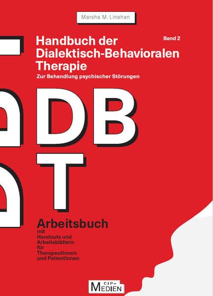 Handbuch der Dialektisch-Behavioralen Therapie (DBT) Bd. 2: Arbeitsbuch: Arbeitsbuch mit Handouts und Arbeitsblättern (CIP-Medien)