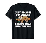 Funny Saying Just because i'm awake lazy sloth