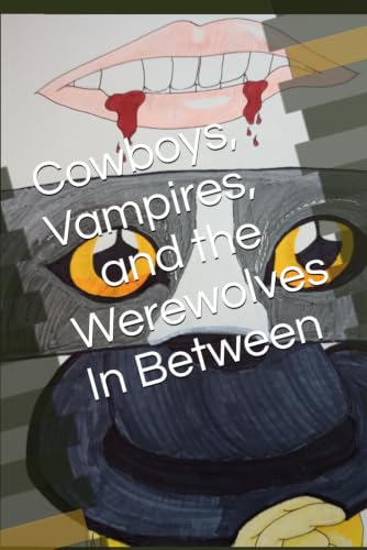 Cowboys, Vampires, and the Werewolves In Between (The Mysteries of Life, Death, and Monsters)