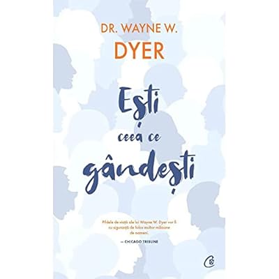 Esti ceea ce gandesti - Wayne W. Dyer, Biblioterapia, Editie in limba romana