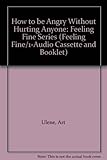 How to be Angry Without Hurting Anyone: Feeling Fine Series