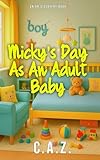  Micky\'s Day As An Adult Baby: A day in the life of a lifestyle adult baby (English Edition)