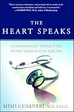 The Heart Speaks: A Cardiologist Reveals the Secret Language of Healing
