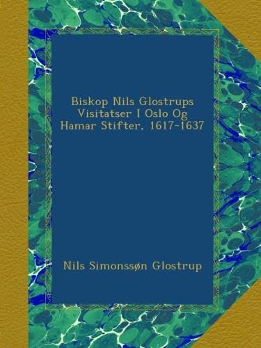 Biskop Nils Glostrups Visitatser I Oslo Og Hamar Stifter, 1617-1637 (Norwegian Edition)