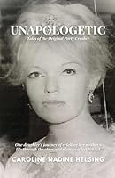 Unapologetic: Tales of the Original Party Crasher - One daughter's journey of retelling her mother's life through the clues left behind 0578859890 Book Cover