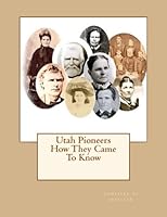 Utah Pioneers: How They Came To Know (Volume 1) 1502775158 Book Cover