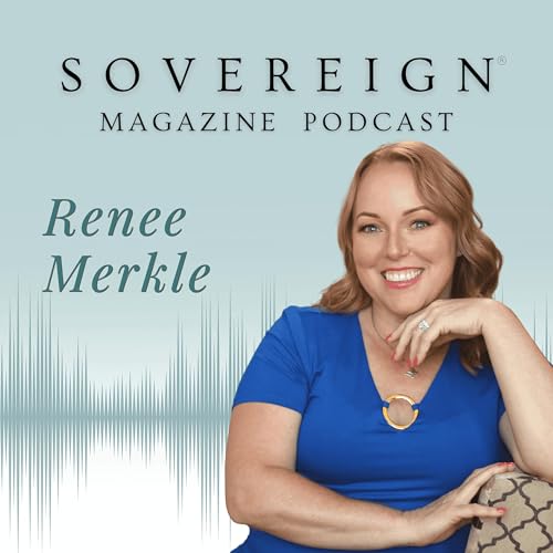 You&rsquo;ve Been Taught To Avoid | SOVEREIGN Magazine&reg; Podcast with Renee Merkle