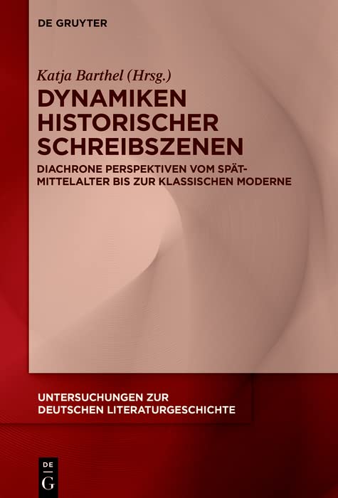 Dynamiken historischer Schreibszenen: Diachrone Perspektiven vom Spätmittelalter bis zur klassischen Moderne