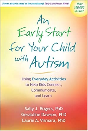 An Early Start for Your Child with Autism: Using Everyday Activities to Help Kids Connect, Communicate, and Learn