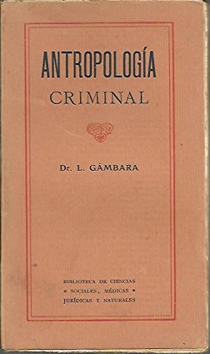 ANTROPOLOGIA CRIMINAL ESPECIAL PARA ABOGADOS, MEDICOS, ESTUDIANTES DE DERECHO Y DE MEDICINA Y DE CULTURA GENERAL.