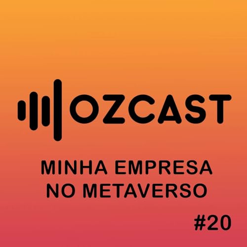 『OZCAST #20 | Minha Empresa no Metaverso』のカバーアート