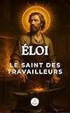 Saint Éloi, le Saint des Artisans et Travailleurs (Chemins de Sainteté)