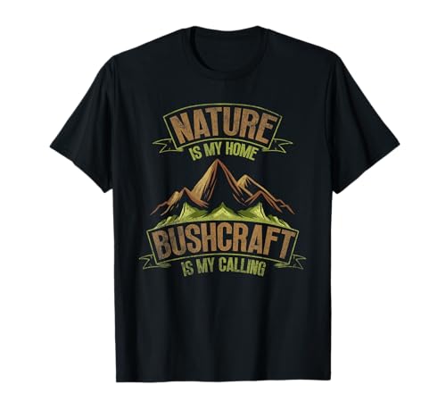 Nature Is My Home Bushcraft Is My Calling Bushcraft Camiseta