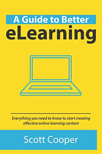 A Guide To Better eLearning: Everything you nee... 1980210756 Book Cover