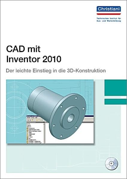 CAD mit Inventor 2010: Der leichte Einstieg in die 3D-Konstruktion