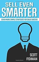 Sell Even Smarter: Seven More Simple Strategies For Sales Success (30 Minute Sales Coach Book 2) 1520130503 Book Cover