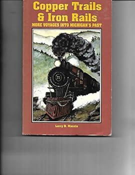 Paperback Copper Trails and Iron Rails More Voyages into Michigan's Past Book