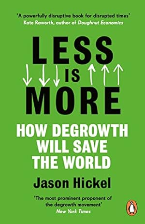 Less Is More: How Degrowth Will Save the World
