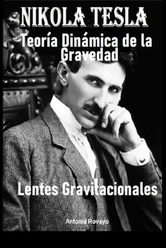 Nikola Tesla, Teoría Dinámica de la Gravedad: Lentes Gravitacionales