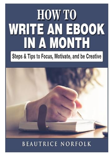 How to Write an eBook in a Month: Steps & Tips to Focus, Motivate, and be Creative