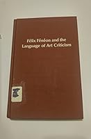 Felix Feneon and the language of art criticism (Studies in the fine arts) 0835710912 Book Cover
