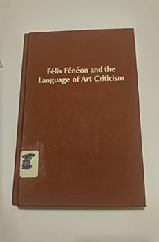 Hardcover Felix Feneon and the Language of Art Criticism (Studies in the Fine Arts) Book