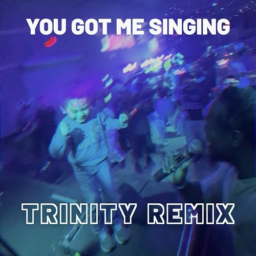 You Got Me Singing (TRINITY Remix)