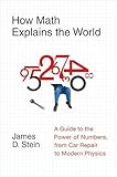 How Math Explains the World: A Guide to the Power of Numbers, from Car Repair to Modern Physics