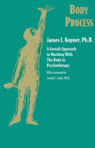 Body Process: A Gestalt Approach to Working with the Body in Psychotherapy (Jossey-Bass Social and Behavioral Sciences)