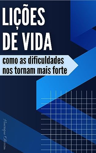 Lições de Vida : Como as dificuldades nos tornam mais forte