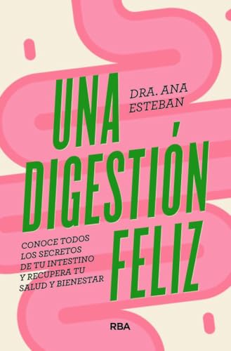 Una digestión feliz: Conoce todos los secretos de tu intestino y...