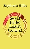 Seek! Hide! Learn Colors! 1973350300 Book Cover