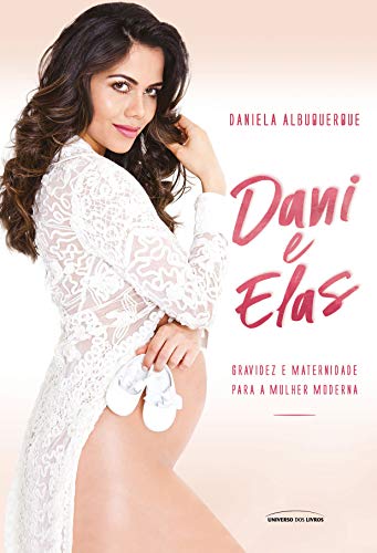 Dani E Elas – Gravidez E Maternidade Para A Mulher Moderna