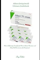 Aldara (Imiquimod) Ultimate Guidebook: How to Effectively Treat Genital Warts, Actinic Keratosis, and Basal Cell Carcinoma with Imiquimod B0F5WYZD4M Book Cover