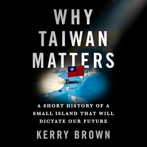 Why Taiwan Matters by Kerry Brown episode artwork