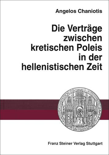 Die Verträge zwischen kretischen Poleis in der hellenistischen Zeit (Heidelberger Althistorische Be Die Verträge zwischen kretischen Poleis in der hellenistischen Zeit (Heidelberger Althistorische Be