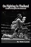On Fighting In Thailand: A Guide To The Sport In The Motherland