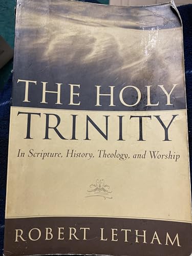 The Holy Trinity: In Scripture, History, Theology And Worship