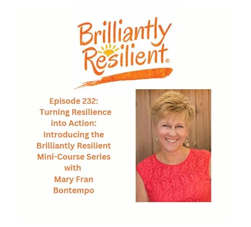 Episode 232: Turning Resilience into Action: Introducing the Brilliantly Resilient Mini-Course Series