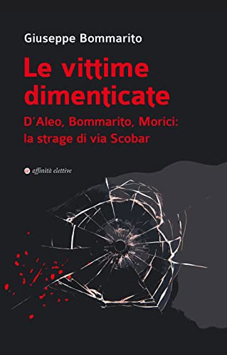 Le vittime dimenticate. D’Aleo, Bommarito, Morici: la strage di via Scobar (Storia, storie)