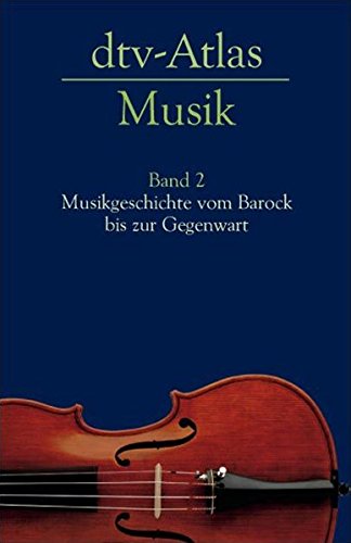 dtv-Atlas Musik: Band 2: Musikgeschichte vom Barock bis zur Gegenwart dtv-Atlas Musik: Band 2: Musikgeschichte vom Barock bis zur Gegenwart