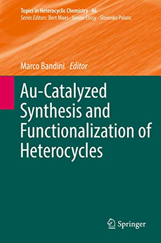 Au-Catalyzed Synthesis and Functionalization of Heterocycles (Topics in Heterocyclic Chemistry, 46)