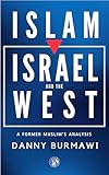 ISLAM, ISRAEL AND THE WEST: A Former Muslim's Analysis
