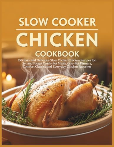 Slow Cooker Chicken Cookbook: 150...