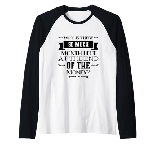 Por qué queda tanto mes al final del dinero Camiseta Manga Raglan