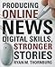 Producing Online News: Digital Skills, Stronger Stories -  Thornburg, Ryan M., Paperback