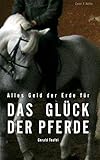  ALLES GELD DER ERDE FÜR DAS GLÜCK DER PFERDE: Wir sind Pferdenarren
