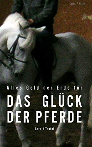 ALLES GELD DER ERDE FÜR DAS GLÜCK DER PFERDE: Wir sind Pferdenarren (German Edition)
